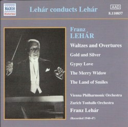 Lehár Conducts Lehár: Waltzes and Overtures by Franz Lehár ;   Vienna Philharmonic ,   Zurich Tonhalle Orchestra
