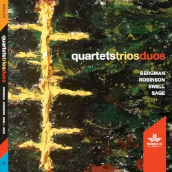 QuartetsTriosDuos by Bergman  •   Robinson  •   Swell  •   Sage