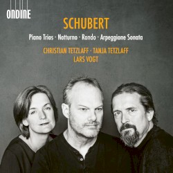 Piano Trios / Notturno / Rondo / Arpeggione Sonata by Schubert ;   Christian Tetzlaff ,   Tanja Tetzlaff ,   Lars Vogt