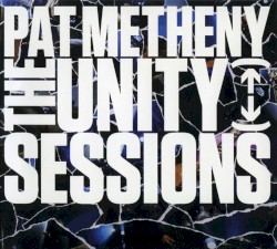 The Unity Sessions by Pat Metheny