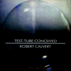 Test-Tube Conceived by Robert Calvert
