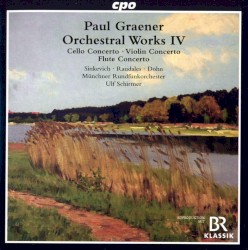Orchestral Works IV by Paul Graener ;   Uladzimir Sinkevich ,   Henry Raudales ,   Christiane Dohn ,   Münchner Rundfunkorchester ,   Ulf Schirmer