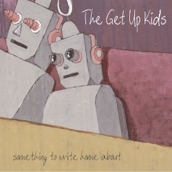 Something to Write Home About by The Get Up Kids
