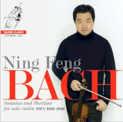 Sonatas and Partitas for solo violin BWV 1001-1006 by Johann Sebastian Bach ;   Ning Feng