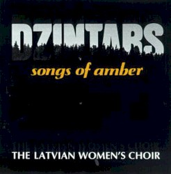 Songs of Amber by Dzintars: The Latvian Women's Choir
