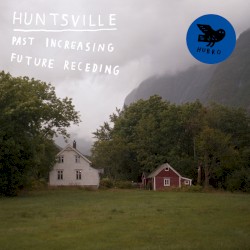 Past Increasing, Future Receding by Huntsville