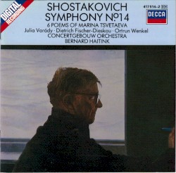 Symphony no. 14 / 6 Poems of Marina Tsvetaeva by Dmitri Shostakovich ;   Varady ,   Fischer‐Dieskau ,   Wenkel ,   Concertgebouw Orchestra ,   Bernard Haitink