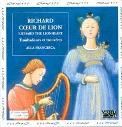 Richard Cœur de Lion: Troubadors et trouveres by Alla Francesca