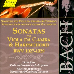 Sonatas for Viola da Gamba & Harpsichord BWV 1027-1029 by Bach ;   Hille Perl ,   Michael Behringer