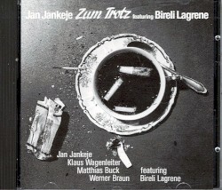 Zum Trotz featuring Bireli Lagrene by Ján Jankeje ,   Klaus Wagenleiter ,   Matthias Buck ,   Werner Braun ,   Biréli Lagrène