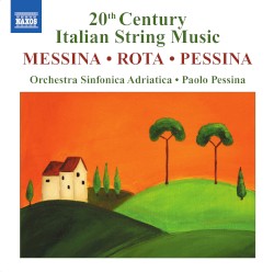 20th Century Italian String Music by Messina ,   Rota ,   Pessina ;   Orchestra Sinfonica Adriatica ,   Paolo Pessina
