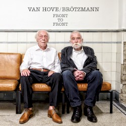 Front to Front by Van Hove  /   Brötzmann