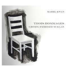 Trois Hommages by Georg Friedrich Haas ;   Mabel Kwan