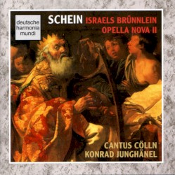 Israels Brünnlein / Opella Nova II by Johann Hermann Schein ;   Cantus Cölln ,   Konrad Junghänel