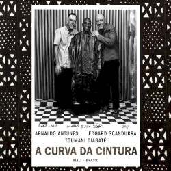A Curva da Cintura by Arnaldo Antunes ,   Edgard Scandurra  &   Toumani Diabaté