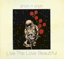 Live The Love Beautiful by Drivin’ N’ Cryin’