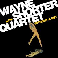Without a Net by Wayne Shorter Quartet