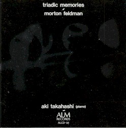Triadic Memories by Morton Feldman ;   Aki Takahashi