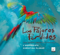 Los pájaros perdidos: The South American Project by L'Arpeggiata  &   Christina Pluhar