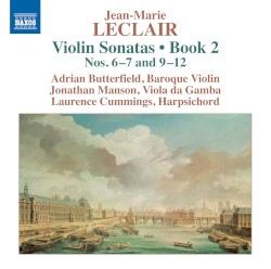 Violin Sonatas • Book 2: Nos. 6–7 and 9–12 by Jean‐Marie Leclair ;   Adrian Butterfield ,   Jonathan Manson ,   Laurence Cummings