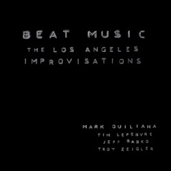 BEAT MUSIC: The Los Angeles Improvisations by Mark Guiliana