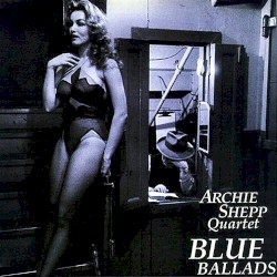 Blue Ballads by Archie Shepp Quartet