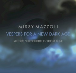 Vespers for a New Dark Age by Missy Mazzoli ;   Victoire ,   Glenn Kotche ,   Lorna Dune
