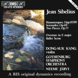 Humoresques, opp. 87/89 / Serenades, op. 69 / Two Pieces, op. 77 / Overture in E major / Ballet Scene by Sibelius ;   Dong-Suk Kang ,   Gothenburg Symphony Orchestra ,   Neeme Järvi