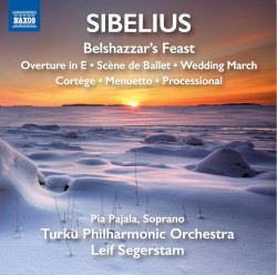 Belshazzar's Feast / Overture in E / Scéne de Ballet / Wedding March / Cortège / Menuetto / Processional by Sibelius ;   Pia Pajala ,   Turku Philharmonic Orchestra ,   Leif Segerstam