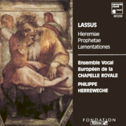 Hieremiae prophetae lamentationes by Orlande de Lassus ;   Ensemble vocal européen de la Chapelle royale ,   Philippe Herreweghe