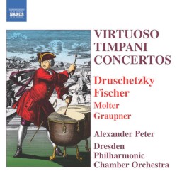 Virtuoso Timpani Concertos by Druschetzky ,   Fischer ,   Molter ,   Christoph Graupner ;   Alexander Peter ,   Dresden Philharmonic Chamber Orchestra