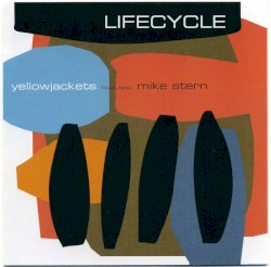 Lifecycle by Yellowjackets  feat.   Mike Stern