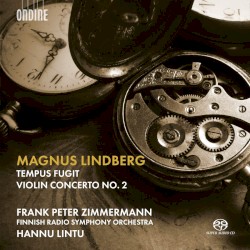 Tempus Fugit / Violin Concerto No. 2 by Magnus Lindberg ;   Frank Peter Zimmermann ,   Finnish Radio Symphony Orchestra ,   Hannu Lintu