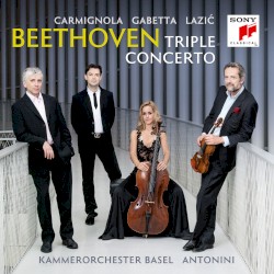Triple Concerto by Beethoven ;   Carmignola ,   Gabetta ,   Lazić ,   Kammerorchester Basel ,   Antonini