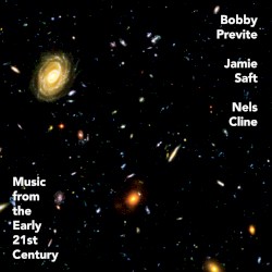 Music From the Early 21st Century by Bobby Previte ,   Jamie Saft ,   Nels Cline