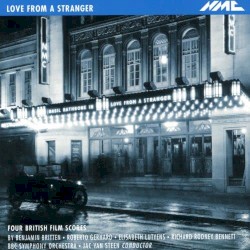 Love From a Stranger: Four British Film Scores by Benjamin Britten ,   Roberto Gerhard ,   Elisabeth Lutyens ,   Richard Rodney Bennett ;   BBC Symphony Orchestra ,   Jac van Steen