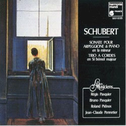 Schubert : Sonate pour arpeggione et piano; Trio à cordes by Schubert ;   Régis Pasquier ,   Bruno Pasquier ,   Roland Pidoux ,   Jean‐Claude Pennetier