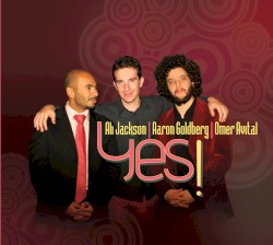 Yes! by Aaron Goldberg ,   Ali Jackson  &   Omer Avital