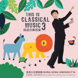 This Is Classical Music 3: The Animals Came In One by One by Yip Wing‐sie ,   Hong Kong Sinfonietta