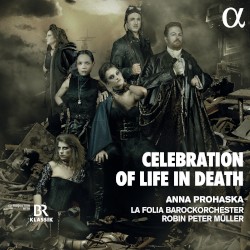 Celebration of Life in Death by Anna Prohaska ,   La Folia Barockorchester ,   Robin Peter Müller