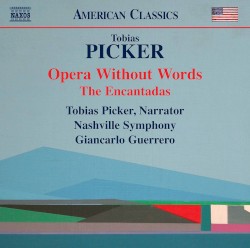 Opera Without Words / The Encantadas by Tobias Picker ;   Tobias Picker ,   Nashville Symphony Orchestra ,   Giancarlo Guerrero
