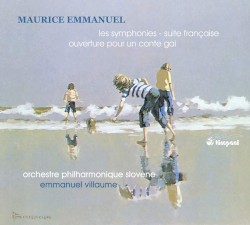 Les symphonies / Suite Française / Ouverture pour un conte gai by Maurice Emmanuel ;   Orchestre philharmonique slovène ,   Emmanuel Villaume