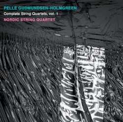 Complete String Quartets, vol. 1 by Pelle Gudmundsen-Holmgreen ;   Nordic String Quartet
