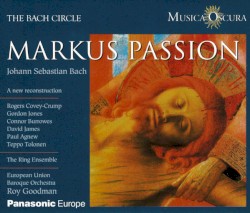 Markus Passion by Johann Sebastian Bach ;   The Ring Ensemble ,   European Union Baroque Orchestra ,   Roy Goodman