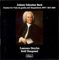 Sonatas for Viola da gamba and Harpsichord, BWV 1027-1029 by Johann Sebastian Bach ;   Laurence Dreyfus ,   Ketil Haugsand