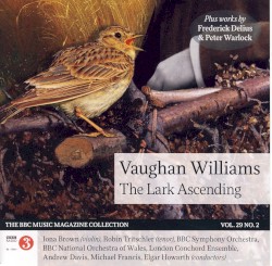 BBC Music, Volume 29, Number 2: Vaughan Williams: The Lark Ascending by Vaughan Williams ,   Delius ,   Warlock ;   BBC Symphony Orchestra ,   BBC National Orchestra of Wales ,   London Conchord Ensemble ,   Iona Brown ,   Robin Tritschler ,   Andrew Davis ,   Elgar Howarth ,   Michael Francis