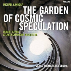 The Garden Of Cosmic Speculation by Michael Gandolfi ,   Robert Spano ,   Atlanta Symphony Orchestra