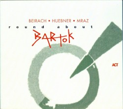 Round About Bartók by Beirach ,   Hübner ,   Mraz