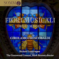 Fiori musicali: Organ Masses by Girolamo Frescobaldi ;   The Greenwood Consort ,   Richard Lester ,   Mark Bennett