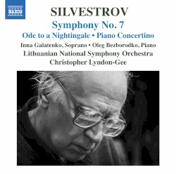 Symphony no. 7 / Ode to a Nightingale / Piano Concerto by Silvestrov ;   Inna Galatenko ,   Oleg Bezborodko ,   Lithuanian National Symphony Orchestra ,   Christopher Lyndon‐Gee